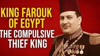 The King Who Stole Everything &mdash; The True Madness of Farouk of Egypt