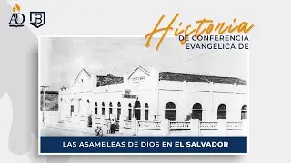 Historia de Conferencia Evangélica de las Asambleas de Dios en El Salvador | Documental
