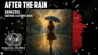 After the Rain &ndash; Emotional Electronic Music by Danazoul | Reflective Cinematic Soundscape