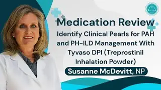 Medication Review: Clinical Pearls for PAH & PH-ILD Management with Tyvaso DPI