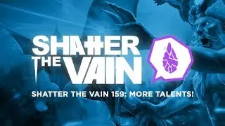 Shatter The Vain 159: More Talents!