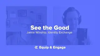 See the Good | Jamie Winship, Identity Exchange