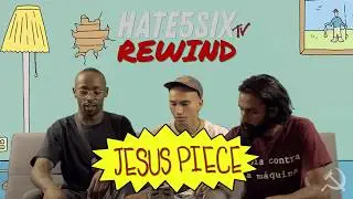 [hate5sixTV] Rewind: JESUS PIECE (Episode 3.0)