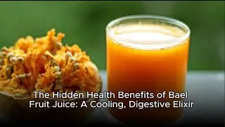 The Hidden Health Benefits of Bael Fruit Juice: A Cooling, Digestive Elixir