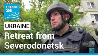 Battle for the Donbas: Ukraine forces to retreat from Severodonetsk &bull; FRANCE 24 English