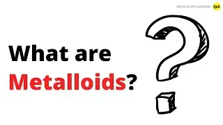 What are Metalloids? - QnA Explained