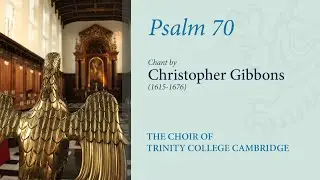 Psalm 70 (Chant: C. Gibbons) | The Choir of Trinity College Cambridge