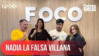 FALSOS IDOLOS | NADIA LA FALSA VILLANA  | 29-10