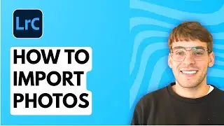 How to Import Photos in Lightroom Classic [2026 Full Guide]