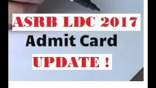 ASRB LDC 2017-18 ADMITCARD UPDATE..