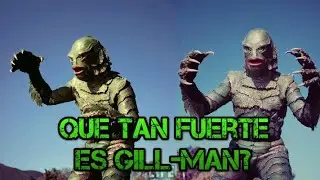 Que Tan Fuerte es Gill-man.