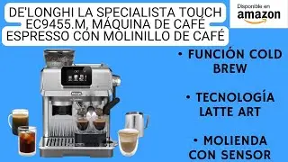 De'Longhi La Specialista Touch EC9455.M, M&aacute;quina de Caf&eacute; Espresso con Molinillo de Caf&eacute;, Funci&oacute;n