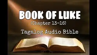 BOOK OF LUKE (Chapter 13-16) / Tagalog Audio Bible