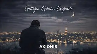 Gittiğin G&uuml;n&uuml;n Eşiğinde &ndash; AXIONIS | T&uuml;rk&ccedil;e Slow Pop&ndash;Fantezi M&uuml;zik (S&ouml;zl&uuml;)