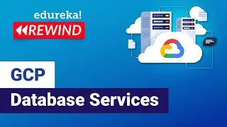 GCP Database Services | Deploy a Database on GCP | Google Cloud Platform Training | Edureka Rewind 6