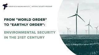 From &ldquo;World Order&rdquo; to &ldquo;Earthly Order&rdquo;: Environmental Security in the 21st Century
