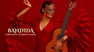 Bandida | Afro House | Flamenco Fusion