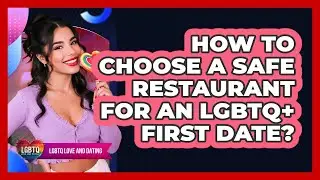 How to choose a safe restaurant for an LGBTQ+ first date?