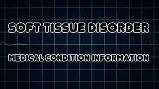 Soft tissue disorder (Medical Condition)