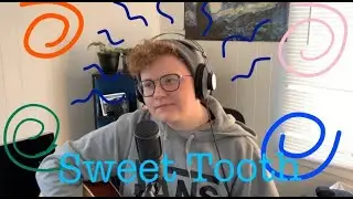 Sweet Tooth - Cavetown (Cover)