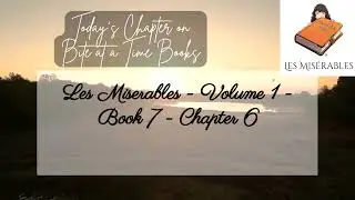 Les Miserables - Volume 1 - Book 7 - Chapter 6 | Bite at a Time Books