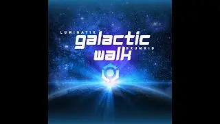 Luminatix, Drumkid - Galactic Walk - Official