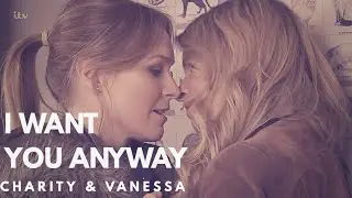 Charity and Vanessa || Want You Anyway