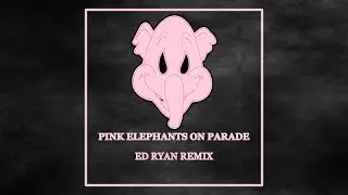 Pink Elephants on Parade [Ed Ryan Remix] (TikTok Version) [EDM-Bounce]