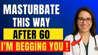 Urologist Explains: How to Masturbate Safely After 60 &ndash; Avoid These 3 Big Mistakes....!