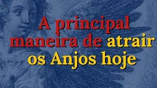 A principal ferramenta para atrair os Anjos hoje