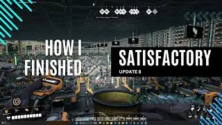 How I finished Satisfactory Update 8