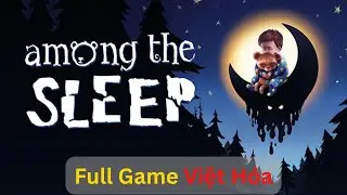 Among The Sleep Việt H&oacute;a | To&agrave;n bộ Gameplay Walkthrough | Full Game No Commentary