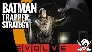 Evolve Tips and Strategy for Trapper: I'm Batman