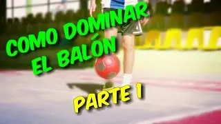 Como dominar el balón de Futbol-Freestyle