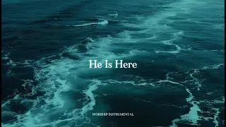 HE IS HERE &ndash; Instrumental Worship for Deep Soaking & Prayer