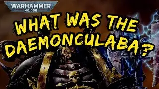 The Horrors of the DAEMONCULABA I 40k Lore