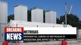 Metrogas: Residential users of Metrogas in Argentina are affected by tariff changes.