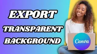 How To Export Transparent Background In Canva