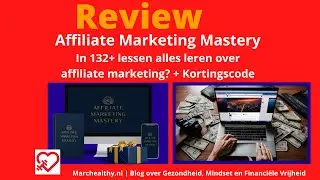 Affiliate Marketing Mastery Review &ndash; Starten met Affiliate Marketing in 2024? Cursus Rondleiding