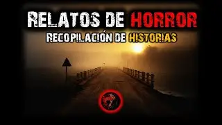 Relatos de Horror | Recopilación de historias | Relatos y Leyendas de Terror