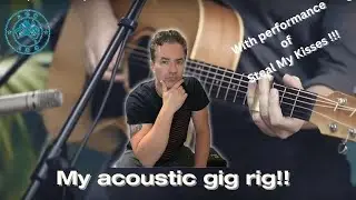 My acoustic gig rig!! (Performance of Steal My Kisses too)