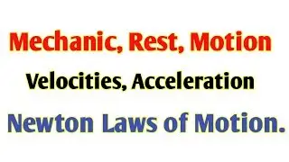 Mechanics, Rest, Motion, etc.