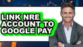 How to Link Nre Account to Google Pay (only Way)