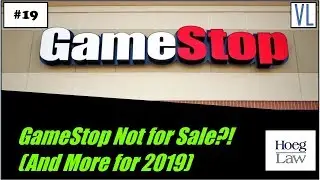 Virtual Legality #19 - GameStop Not for Sale?! (And More for 2019) (Hoeg Law)