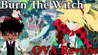 Burn the Witch OVA Review