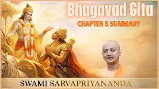 71. Bhagavad Gita I Chapter 5 Summary I Swami Sarvapriyananda