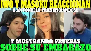 🔥ANTONELLA SE PRONUNCIA SOBRE EL TEMA DE SU 3MB4R4ZO, MUESTRA PRUEBAS🔥| IWO Y MASOKU REACCIONAN🔥