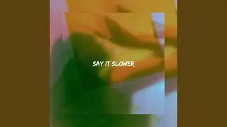 Say It Slower