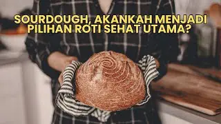 Roti Sourdough Mengapa Disebut Roti Sehat? Apa itu Ragi Alami? Ini Penjelasannya