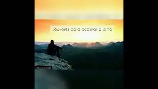 30 Minutos de louvor pra acalmar a alma.